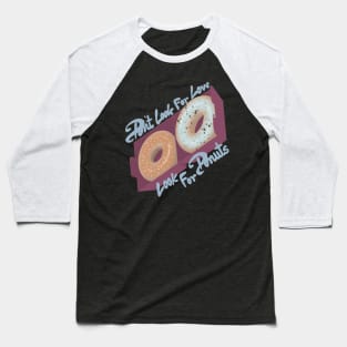 Dont look for love look for donuts Baseball T-Shirt